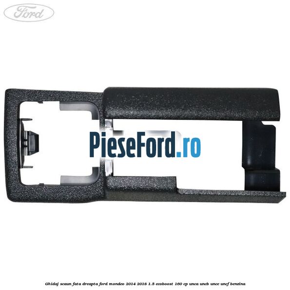 Ghidaj scaun fata dreapta Ford Mondeo 2014-2018 1.5 EcoBoost 160 cp UNCA, UNCB, UNCE, UNCF benzina