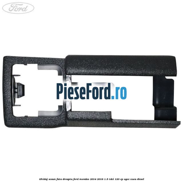 Ghidaj scaun fata dreapta Ford Mondeo 2014-2018 1.5 TDCi 120 cp UGCC, XUCA diesel