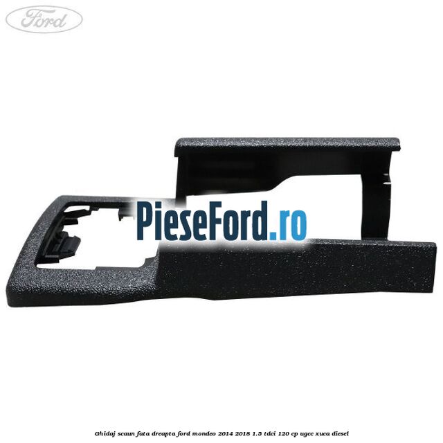 Ghidaj scaun fata dreapta Ford Mondeo 2014-2018 1.5 TDCi 120 cp UGCC, XUCA diesel