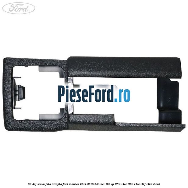 Ghidaj scaun fata dreapta Ford Mondeo 2014-2018 2.0 TDCi 150 cp Ghidaj scaun fata dreapta Ford Mondeo 2014-2018 2.0 TDCi 150 cp T7CA, T7CC, T7CD, T7CE, T7CF, T7CN diesel
