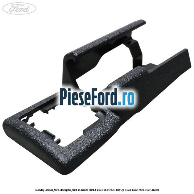Ghidaj scaun fata dreapta Ford Mondeo 2014-2018 2.0 TDCi 180 cp T8CA, T8CC, T8CD, T8CL diesel