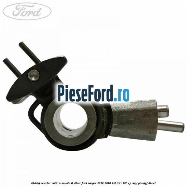 Ghidaj selector cutie manuala 5 viteze Ford Ranger 2012-2015 2.2 TDCi 120 cp Ghidaj selector cutie manuala 5 viteze Ford Ranger 2012-2015 2.2 TDCi 120 cp ENPF, GBVAJPF diesel