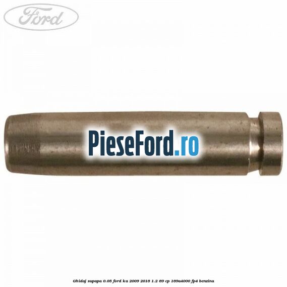 Ghidaj supapa 0.05 Ford Ka 2009-2016 1.2 69 cp 169A4000, FP4 benzina
