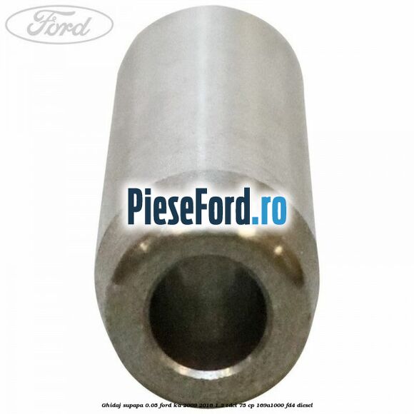 Ghidaj supapa 0.05 Ford Ka 2009-2016 1.3 TDCi 75 cp 169A1000, FD4 diesel