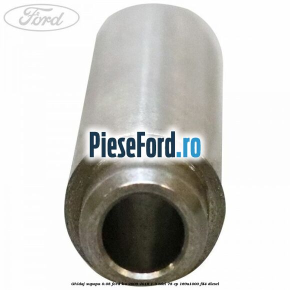Ghidaj supapa 0.05 Ford Ka 2009-2016 1.3 TDCi 75 cp 169A1000, FD4 diesel