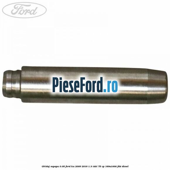 Ghidaj supapa 0.05 Ford Ka 2009-2016 1.3 TDCi 75 cp 169A1000, FD4 diesel