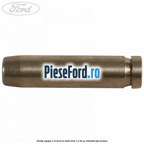 Ghidaj supapa 0.10 Ford Ka 2009-2016 1.2 69 cp 169A4000, FP4 benzina