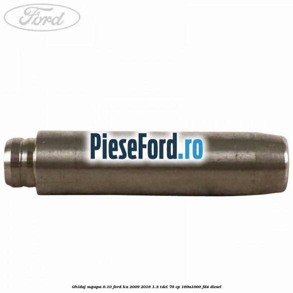 Ghidaj supapa 0.10 Ford Ka 2009-2016 1.3 TDCi 75 cp 169A1000, FD4 diesel