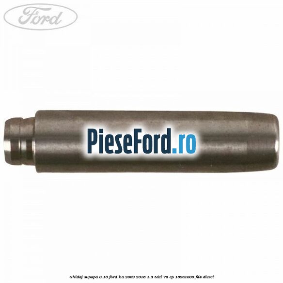 Ghidaj supapa 0.10 Ford Ka 2009-2016 1.3 TDCi 75 cp 169A1000, FD4 diesel