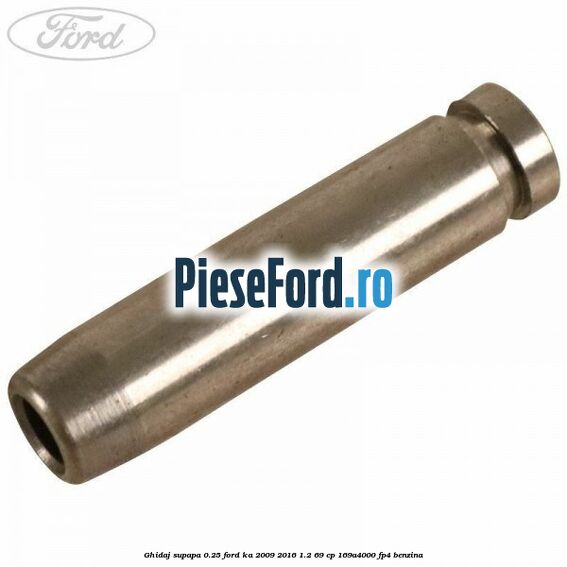 Ghidaj supapa 0.25 Ford Ka 2009-2016 1.2 69 cp 169A4000, FP4 benzina
