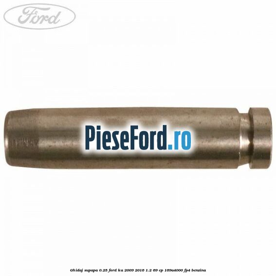 Ghidaj supapa 0.25 Ford Ka 2009-2016 1.2 69 cp 169A4000, FP4 benzina