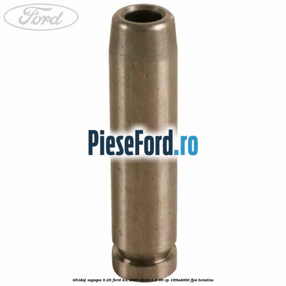 Ghidaj supapa 0.25 Ford Ka 2009-2016 1.2 69 cp 169A4000, FP4 benzina