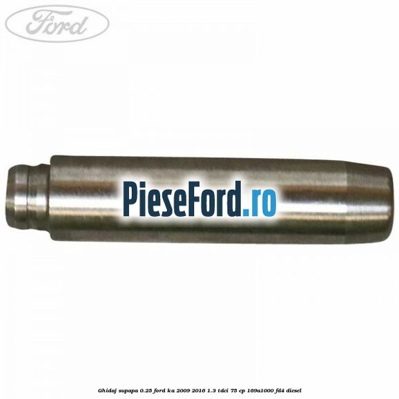 Ghidaj supapa 0.25 Ford Ka 2009-2016 1.3 TDCi 75 cp 169A1000, FD4 diesel