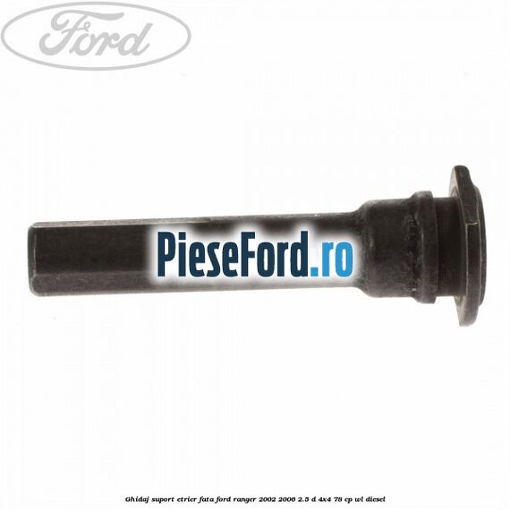 Ghidaj suport etrier fata Ford Ranger 2002-2006 2.5 D 4x4 78 cp Ghidaj suport etrier fata Ford Ranger 2002-2006 2.5 D 4x4 78 cp WL diesel