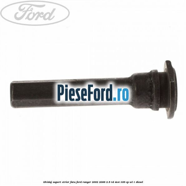 Ghidaj suport etrier fata Ford Ranger 2002-2006 2.5 TD 4x4 109 cp WL-T diesel