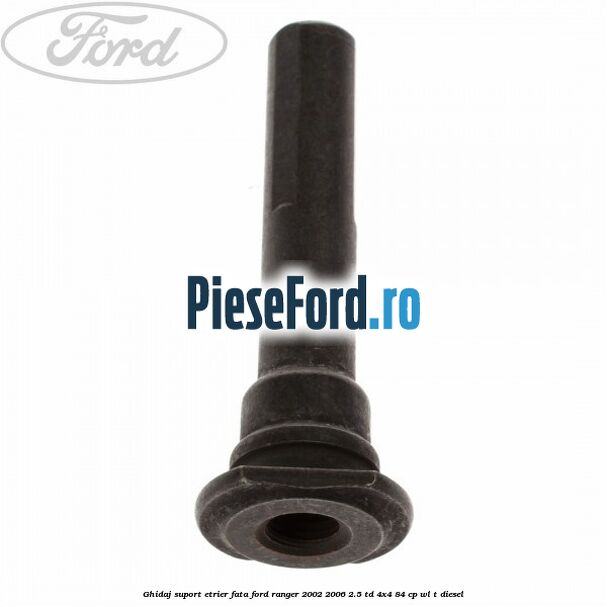 Ghidaj suport etrier fata Ford Ranger 2002-2006 2.5 TD 4x4 84 cp WL-T diesel