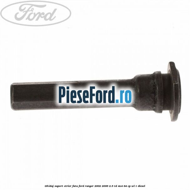 Ghidaj suport etrier fata Ford Ranger 2002-2006 2.5 TD 4x4 84 cp WL-T diesel