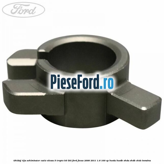 Ghidaj tija schimbator cutie viteza 5 trepte B5/IB5 Ford Focus 2008-2011 1.6 100 cp HWDA, HWDB, SHDA, SHDB, SHDC benzina