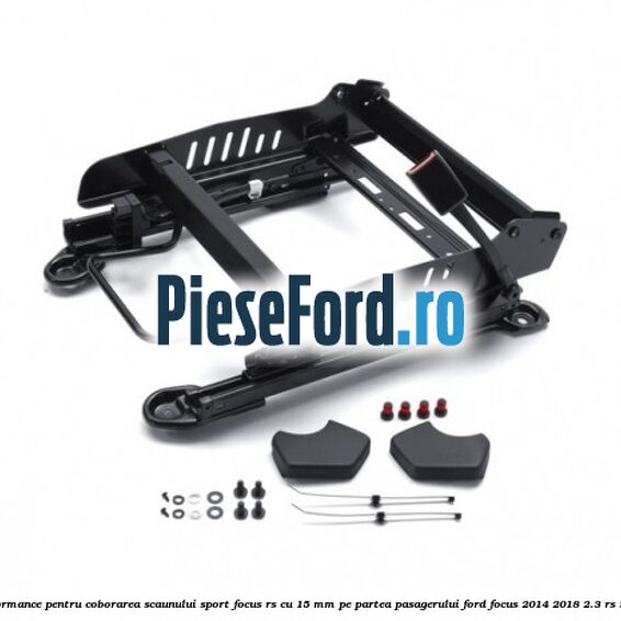 Glisiera scaun Performance pentru coborarea scaunului sport Focus RS cu 15 mm, pe partea pasagerului Ford Focus 2014-2018 2.3 RS 350 cp YVDA benzina