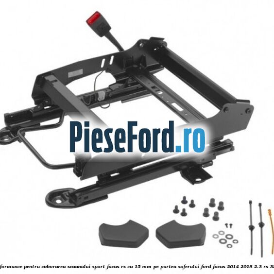 Glisiera scaun Performance pentru coborarea scaunului sport Focus RS cu 15 mm, pe partea soferului Ford Focus 2014-2018 2.3 RS 350 cp YVDA benzina