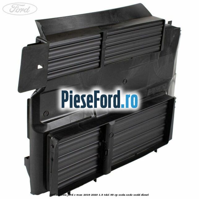 Grila activa Ford C-Max 2016-2020 1.5 TDCi 95 cp XXDA, XXDC, XXDD diesel