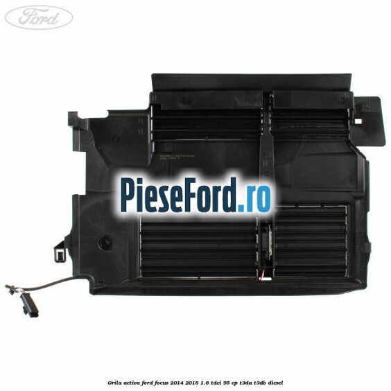 Grila activa Ford Focus 2014-2018 1.6 TDCi 95 cp T3DA, T3DB diesel