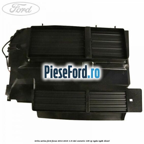 Grila activa Ford Focus 2014-2018 1.6 TDCi ECOnetic 105 cp NGDA, NGDB diesel