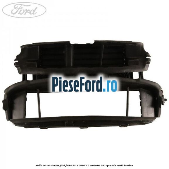 Grila active shutter Ford Focus 2014-2018 1.5 EcoBoost 150 cp M8DA, M8DB benzina