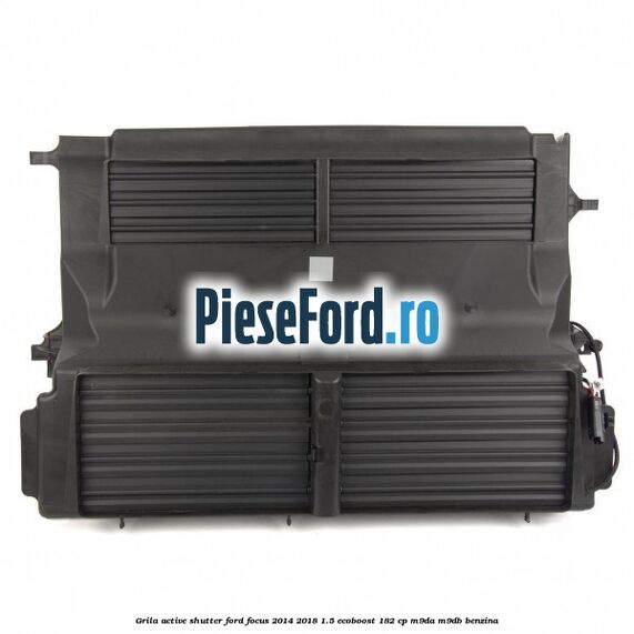Grila active shutter Ford Focus 2014-2018 1.5 EcoBoost 182 cp M9DA, M9DB benzina