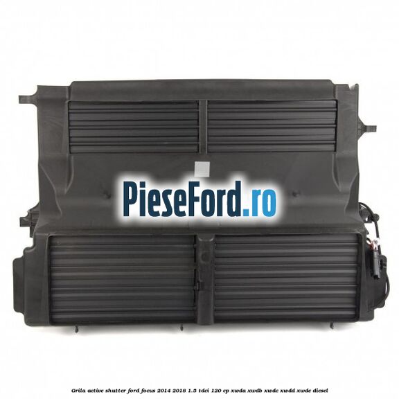 Grila active shutter Ford Focus 2014-2018 1.5 TDCi 120 cp XWDA, XWDB, XWDC, XWDD, XWDE diesel