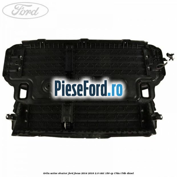 Grila active shutter Ford Focus 2014-2018 2.0 TDCi 150 cp T7DA, T7DB diesel