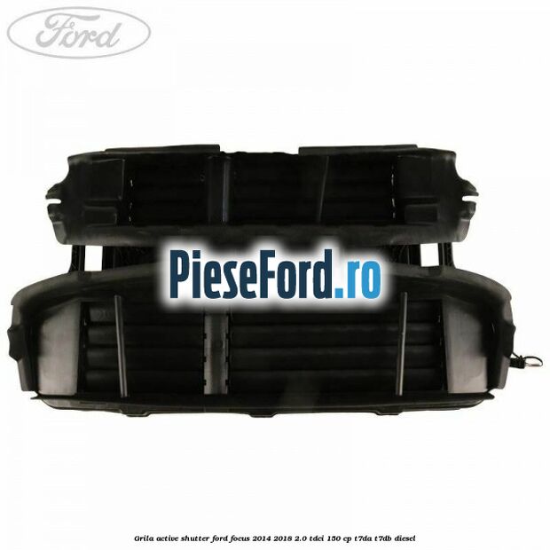 Grila active shutter Ford Focus 2014-2018 2.0 TDCi 150 cp T7DA, T7DB diesel