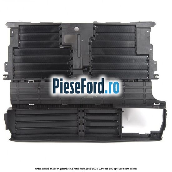 Grila active shutter generatie 2 Ford Edge 2016-2018 2.0 TDCi 180 cp T8CC, T8CM diesel