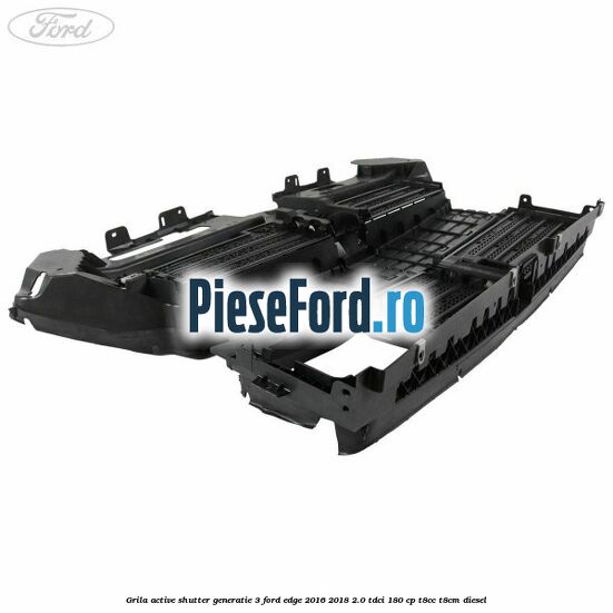Grila active shutter generatie 3 Ford Edge 2016-2018 2.0 TDCi 180 cp T8CC, T8CM diesel