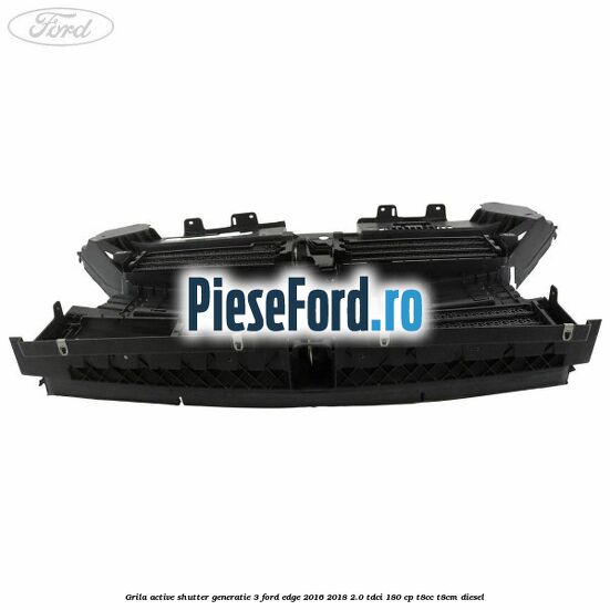 Grila active shutter generatie 3 Ford Edge 2016-2018 2.0 TDCi 180 cp T8CC, T8CM diesel