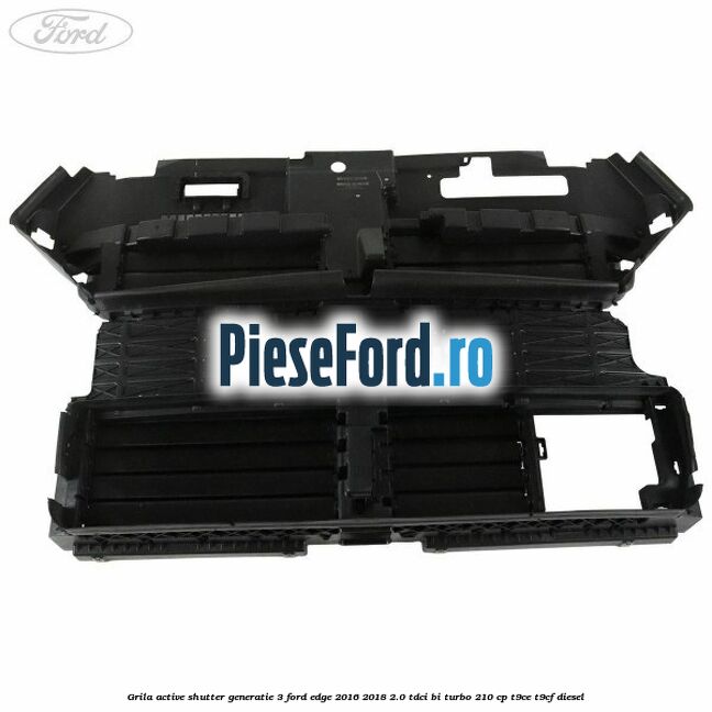 Grila active shutter generatie 3 Ford Edge 2016-2018 2.0 TDCi Bi-Turbo 210 cp T9CE, T9CF diesel