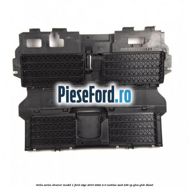 Grila active shutter model 1 Ford Edge 2019-2022 2.0 EcoBlue AWD 238 cp YLCA, YLCB diesel