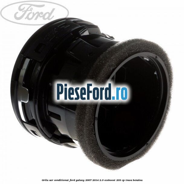 Grila aer conditionat Ford Galaxy 2007-2014 2.0 EcoBoost 203 cp Grila aer conditionat Ford Galaxy 2007-2014 2.0 EcoBoost 203 cp TNWA benzina