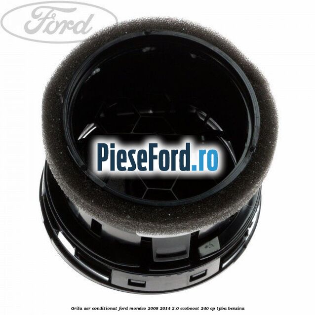 Grila aer conditionat Ford Mondeo 2008-2014 2.0 EcoBoost 240 cp Grila aer conditionat Ford Mondeo 2008-2014 2.0 EcoBoost 240 cp TPBA benzina