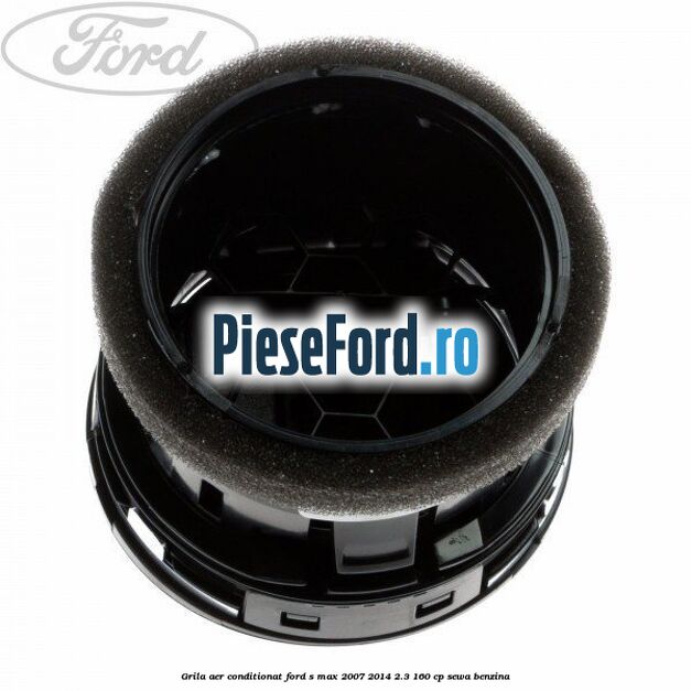 Grila aer conditionat Ford S-Max 2007-2014 2.3 160 cp SEWA benzina