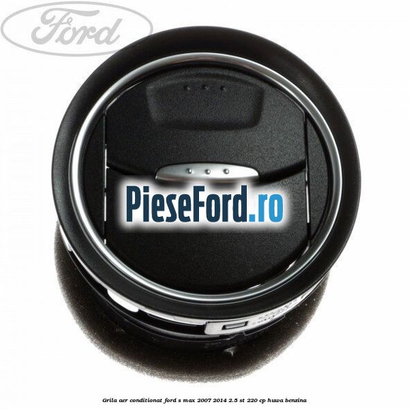 Grila aer conditionat Ford S-Max 2007-2014 2.5 ST 220 cp