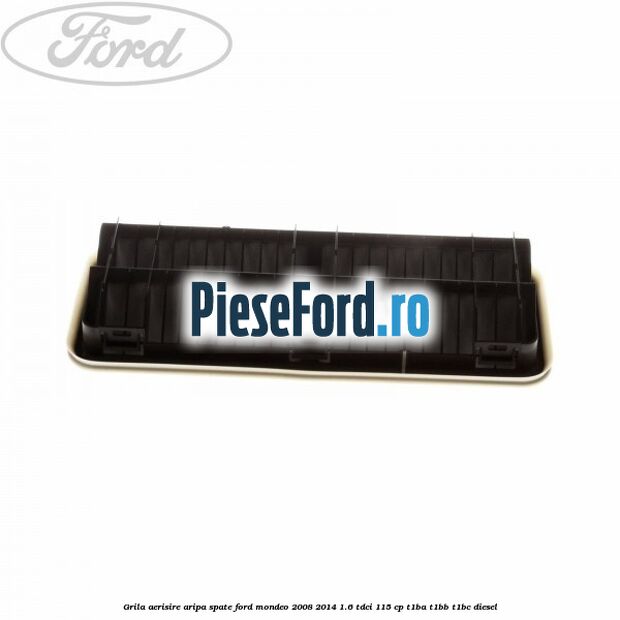Grila aerisire aripa spate Ford Mondeo 2008-2014 1.6 TDCi 115 cp T1BA, T1BB, T1BC diesel