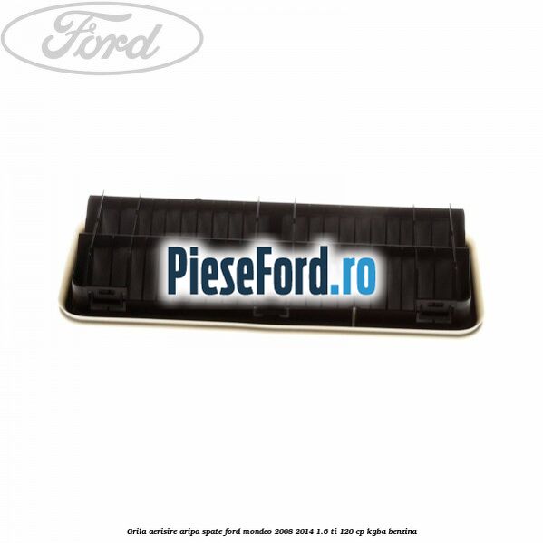 Grila aerisire aripa spate Ford Mondeo 2008-2014 1.6 Ti 120 cp Grila aerisire aripa spate Ford Mondeo 2008-2014 1.6 Ti 120 cp KGBA benzina