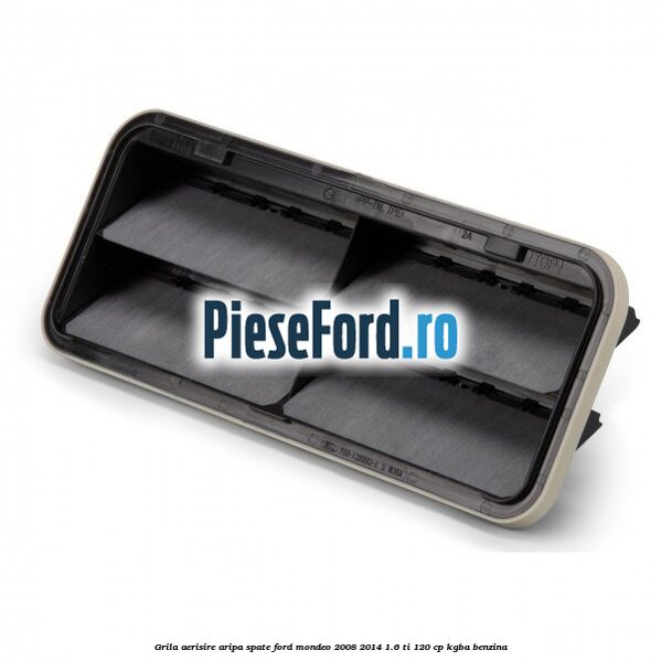 Grila aerisire aripa spate Ford Mondeo 2008-2014 1.6 Ti 120 cp Grila aerisire aripa spate Ford Mondeo 2008-2014 1.6 Ti 120 cp KGBA benzina