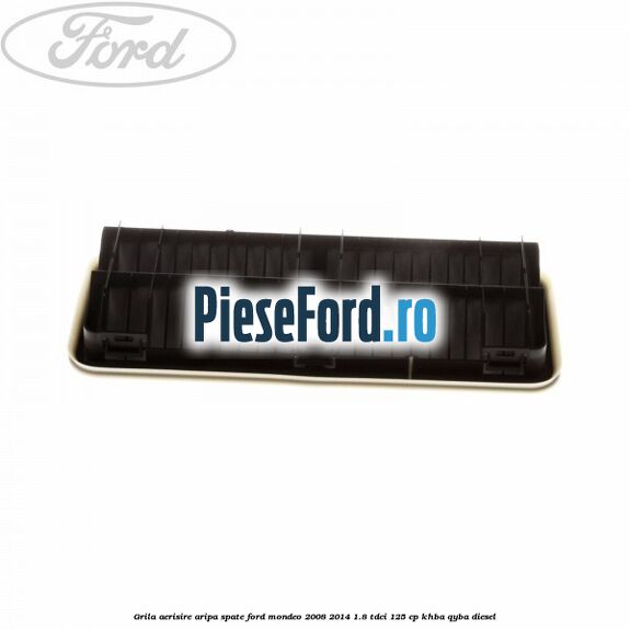 Grila aerisire aripa spate Ford Mondeo 2008-2014 1.8 TDCi 125 cp Grila aerisire aripa spate Ford Mondeo 2008-2014 1.8 TDCi 125 cp KHBA, QYBA diesel