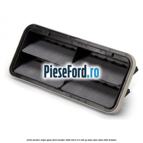 Grila aerisire aripa spate Ford Mondeo 2008-2014 2.0 145 cp AOBA, AOBC, TBBA, TBBB benzina