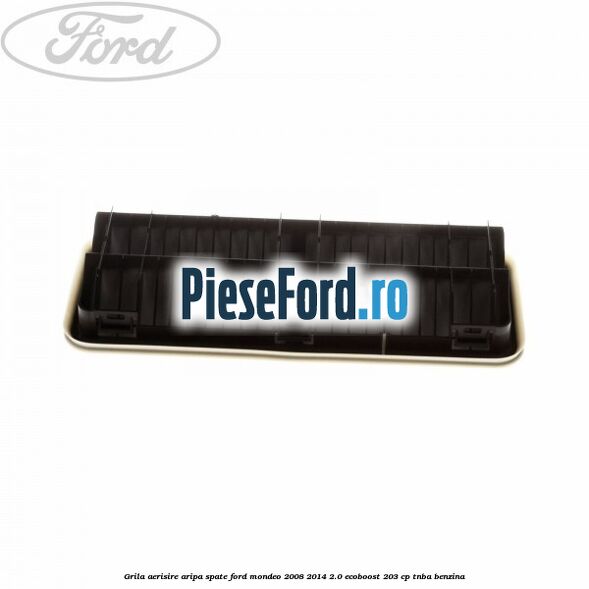 Grila aerisire aripa spate Ford Mondeo 2008-2014 2.0 EcoBoost 203 cp TNBA benzina