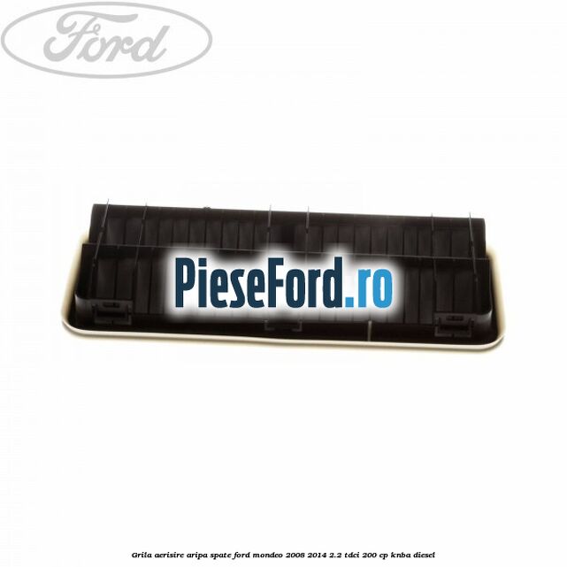 Grila aerisire aripa spate Ford Mondeo 2008-2014 2.2 TDCi 200 cp KNBA diesel