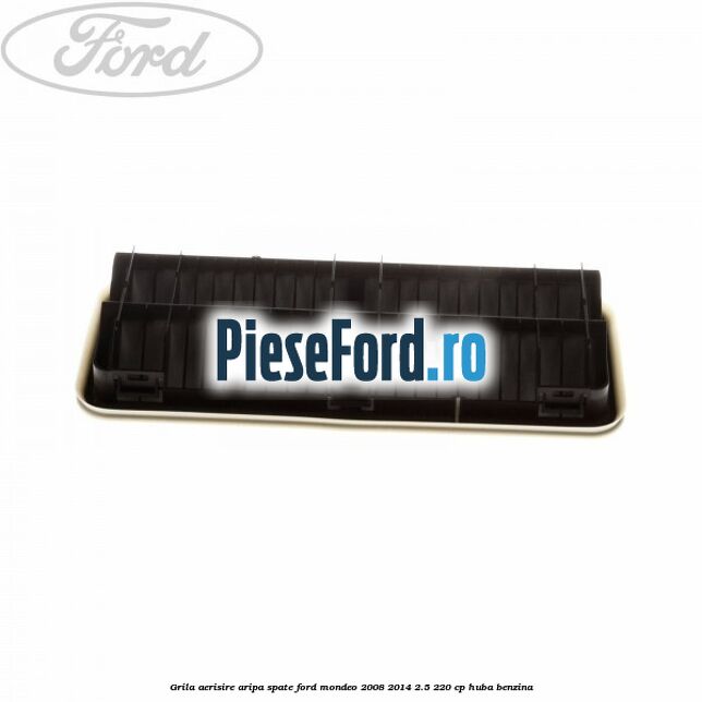 Grila aerisire aripa spate Ford Mondeo 2008-2014 2.5 220 cp HUBA benzina