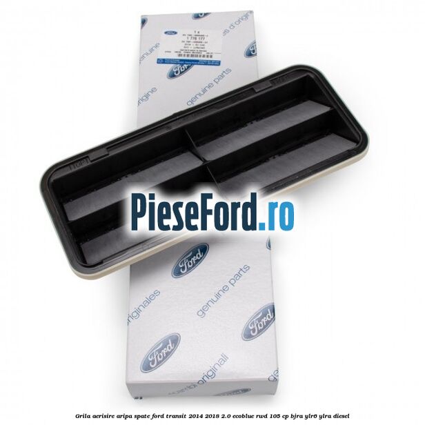 Grila aerisire aripa spate Ford Transit 2014-2018 2.0 EcoBlue RWD 105 cp BJRA, YLR6, YLRA diesel